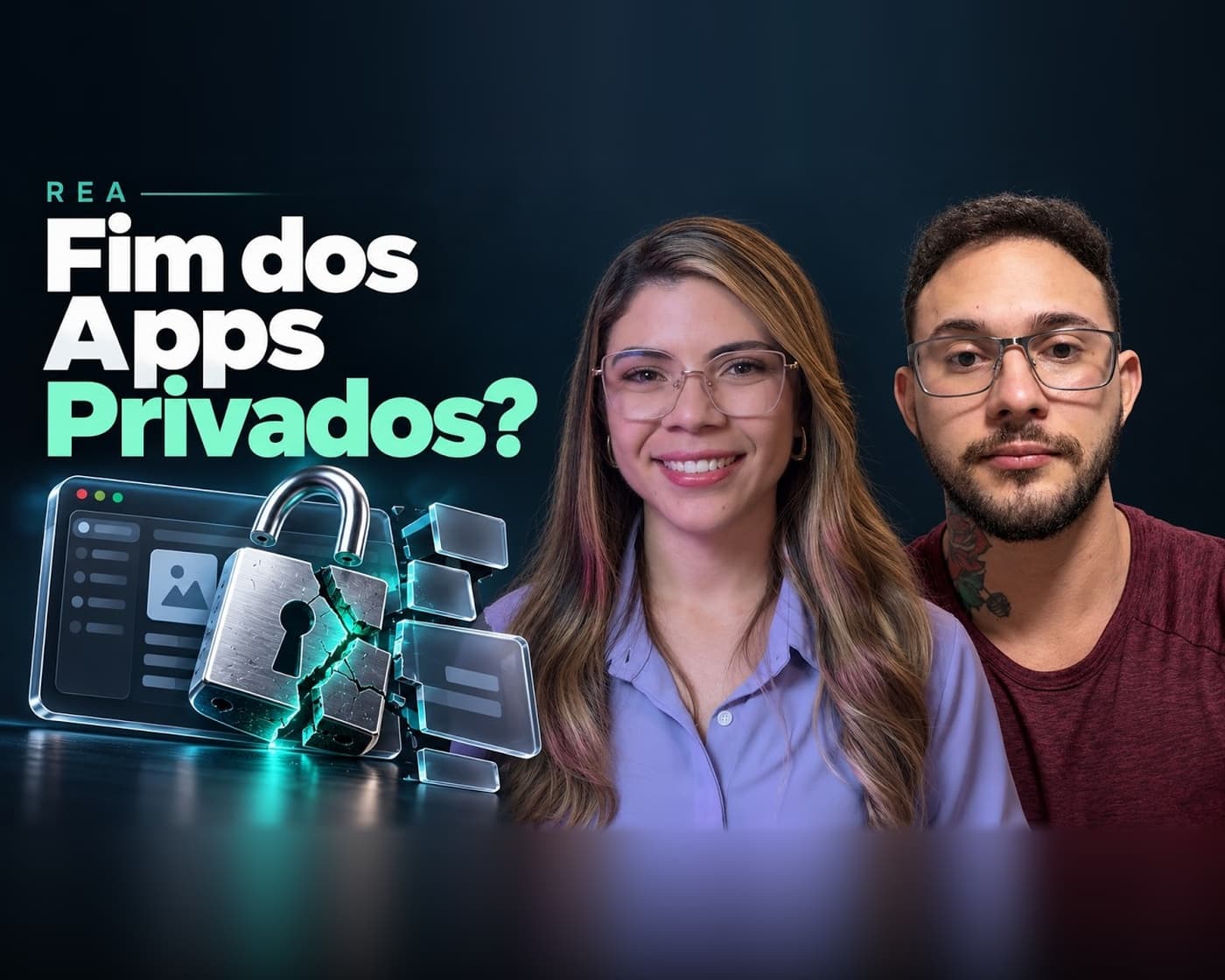 Thalena Lima e Vinicius Levi em estúdio profissional analisando o projeto REA, com a chamada 'Fim dos Apps Privados?' e ilustração de cadeado quebrado.